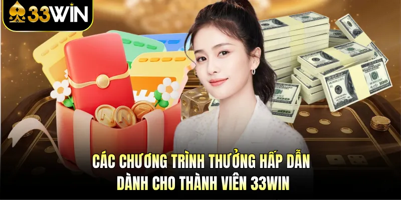 Các chương trình thưởng hấp dẫn dành cho thành viên 33WIN 